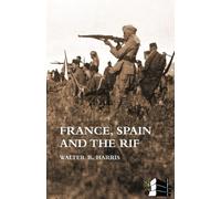 Walter B Harris FRANCE, SPAIN AND THE RIF(Rif War, also called the S (Tascabile)