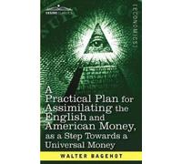 Walter Bagehot A Practical Plan for Assimilating the English and Ame (Tascabile)