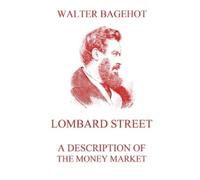 Walter Bagehot Lombard Street - A Description of the Money Market (Tascabile)