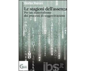 WALTER BARONI LE STAGIONI DELL'ASSENZA PER UN MATERIALISMO DEI PROCESSI.. GHIBLI