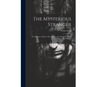 Walter Bates The Mysterious Stranger; or, Memoirs of Henry Mo (Copertina rigida)