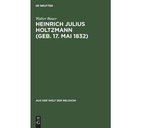 Walter Bauer Heinrich Julius Holtzmann (Geb. 17. Mai 1832) (Copertina rigida)