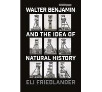 Walter Benjamin and the Idea of Natural History