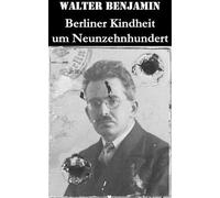 Walter Benjamin Berliner Kindheit um Neunzehnhundert (Tascabile)