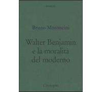 Walter Benjamin e la moralità del moderno