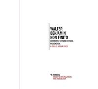 Walter Benjamin non finito. Confronti, letture, critiche, ricognizioni
