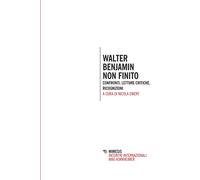 Walter Benjamin non finito. Confronti, letture, critiche, ricognizioni - E...