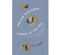 Walter benjamin stares at the sea: stories - Rose C. D.