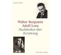 Walter Benjamin Und Adolf Loos: Nachdenken Uber Zerstorung