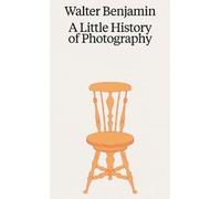 Walter Benjamin Walter Benjamin: A Little History of Photography (Tascabile)
