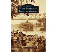 Walter Bennick Upper Mississippi River at Winona (Tascabile) Images of America