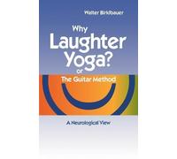 Walter Birklbauer Why Laughter Yoga or The Guitar Method (Tascabile)