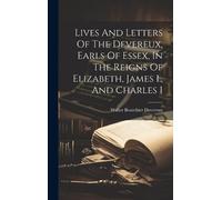 Walter Bourchie Lives And Letters Of The Devereux, Earls Of E (Copertina rigida)
