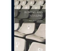 Walter Bradford Woodgate Rowing and Sculling (Tascabile)