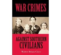 Walter Brian Cisco War Crimes Against Southern Civilians (Tascabile)
