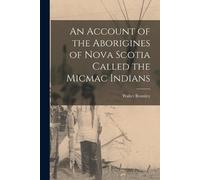 Walter Bromley An Account of the Aborigines of Nova Scotia Called th (Tascabile)