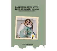 Walter Brown Parenting Teens With Love And Care. (Tascabile)