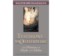 Walter Brueggem Testimony to Otherwise: The Witness of Elijah and El (Tascabile)