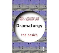 Walter Byongsok Chon Anne M. Hamilton Dramaturgy: The Basics (Tascabile) Basics