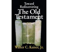 Walter C. Kaiser, Jr. Toward Rediscovering the Old Testament (Tascabile)