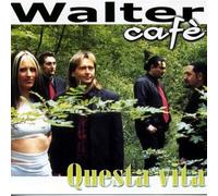 Walter Cafe' - Questa Vita