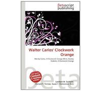 Walter Carlos' Clockwork Orange: Wendy Carlos, A Clockwork Orange (film), Stanley Kubrick, A Clockwork Orange