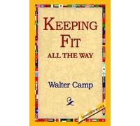 Walter Chauncey Camp Keeping Fit All the Way (Tascabile)