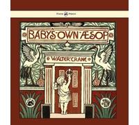 Walter Crane Baby's Own Aesop - Being the Fables Condensed in (Copertina rigida)