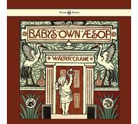 Walter Crane Baby's Own Aesop - Being The Fables Condensed In Rhyme (Tascabile)