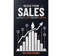 Walter Crosby Scale Your Sales (Tascabile)