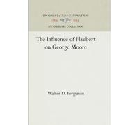 Walter D. Ferguson The Influence of Flaubert on George Moore (Copertina rigida)