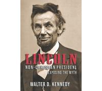 Walter D Kennedy Lincoln, The Non-Christian President (Tascabile)