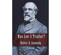Walter D Kennedy Was Lee a Traitor? (Tascabile)