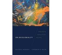 Walter D. Mignolo Catherine E. Walsh On Decoloniality (Tascabile)