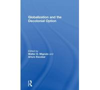 Walter D. Mignolo Globalization and the Decolonial Option (Tascabile)