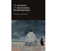 Walter D. Mignolo The Politics of Decolonial Investigations (Tascabile)