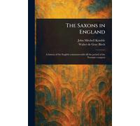 Walter de Gray Birch John Mitchell Kemble The Saxons in England (Tascabile)