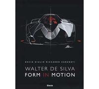 Walter De Silva. Form in motion. Ediz. illustrata, Ediz. inglese