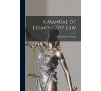 Walter Denton Smith A Manual of Elementary Law (Tascabile)
