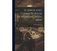 Walter Dill Scot Science and Common Sense in Working With Me (Copertina rigida)