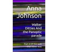 Walter Ditties And the Panoptic parade: Part 4 Of the walt that never was