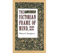 Walter E. Houghton The Victorian Frame of Mind, 1830-1870 (Tascabile)
