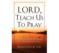 Walter E Patt Jr Lord, Teach Us To Pray (Tascabile)