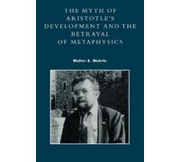 Walter E. Wehrl The Myth of Aristotle's Development and the Betrayal (Tascabile)