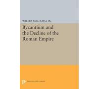 Walter Emil Kaegi Byzantium and the Decline of the Roman Empire (Tascabile)