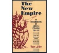 The New Empire: An Interpretation of American Expansion, 1860-1898