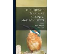 Walter Faxon Ralph Ho The Birds of Berkshire County, Massach (Copertina rigida)