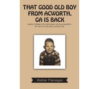 Walter Flanagan That Good Old Boy from Acworth, GA is Back (Tascabile)