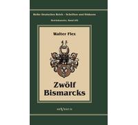 Walter Flex Otto Fürst von Bismarck - Zwölf Bismarcks: Reihe Deutsch (Tascabile)