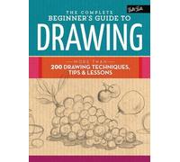 The Complete Beginner's Guide to Drawing: More Than 200 Drawing Techniques,